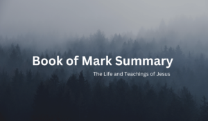 Book of Mark Summary - The Life and Teachings of Jesus