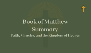 Book of Matthew Summary - Faith, Miracles, and the Kingdom of Heaven