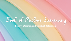 Book of Psalms Summary - Poetry, Worship, and Spiritual Reflection
