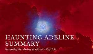 Haunting Adeline Summary - Unraveling the Mystery of a Captivating Tale