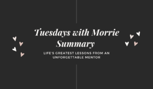 Tuesdays with Morrie Summary - Life's Greatest Lessons from an Unforgettable Mentor