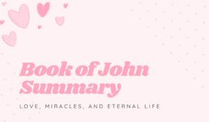 Book of John Summary - Love, Miracles, and Eternal Life