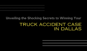 Unveil the Power of a Top-Rated Truck Accident Lawyer Dallas and Navigate the Legal Process with Confidence!